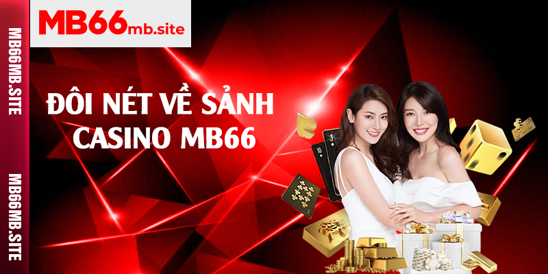 Đôi nét về sảnh casino MB66