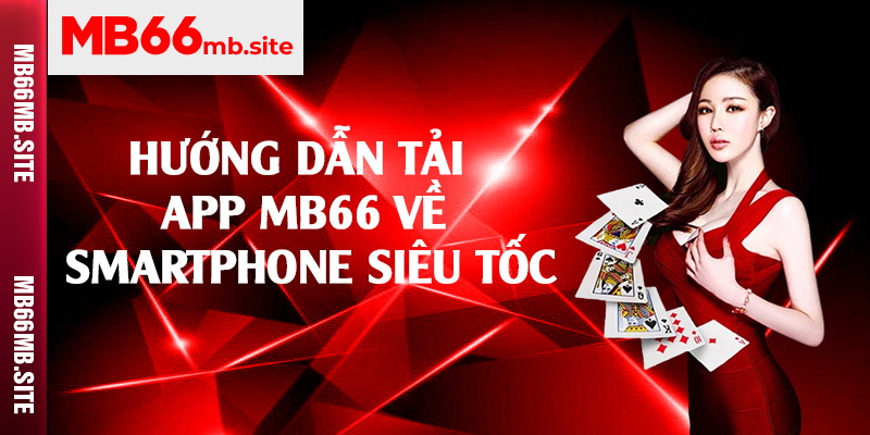 Hướng dẫn tải app MB66 về smartphone siêu tốc