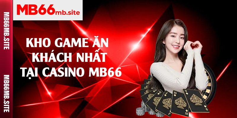 Kho game ăn khách nhất tại casino MB66