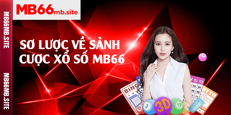 Sơ lược về sảnh cược xổ số MB66